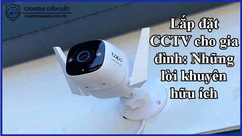 lap-dat-cctv-cho-gia-dinh-nhung-loi-khuyen-huu-ich-0