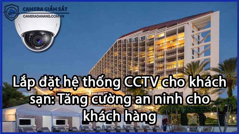 lap-dat-he-thong-cctv-cho-khach-san-tang-cuong-an-ninh-cho-khach-hang-0