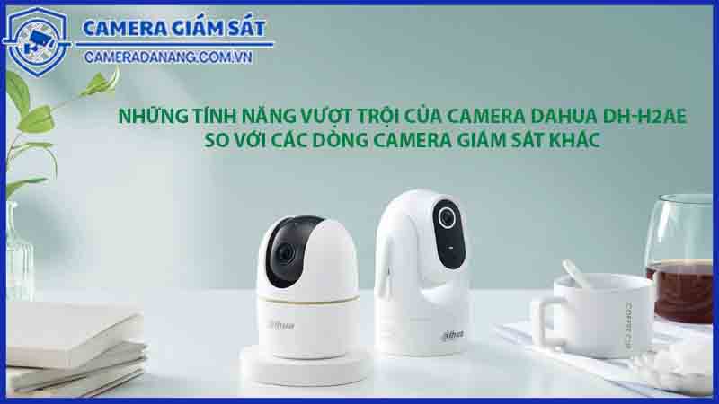 nhung-tinh-nang-vuot-troi-cua-camera-dahua-dh-h2ae-so-voi-cac-dong-camera-giam-sat-khac-0