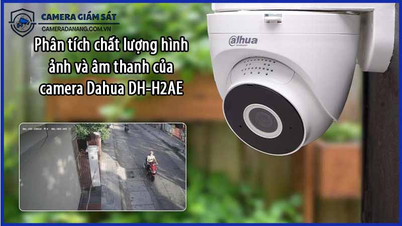 phan-tich-chat-luong-hinh-anh-va-am-thanh-cua-camera-dahua-dh-h2ae-0
