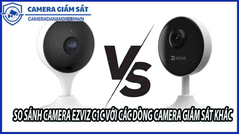 so-sanh-camera-ezviz-c1c-voi-cac-dong-camera-giam-sat-khac-tren-thi-truong-0
