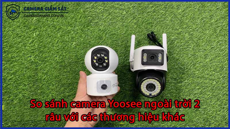 so-sanh-camera-yoosee-ngoai-troi-2-rau-voi-cac-thuong-hieu-khac-0