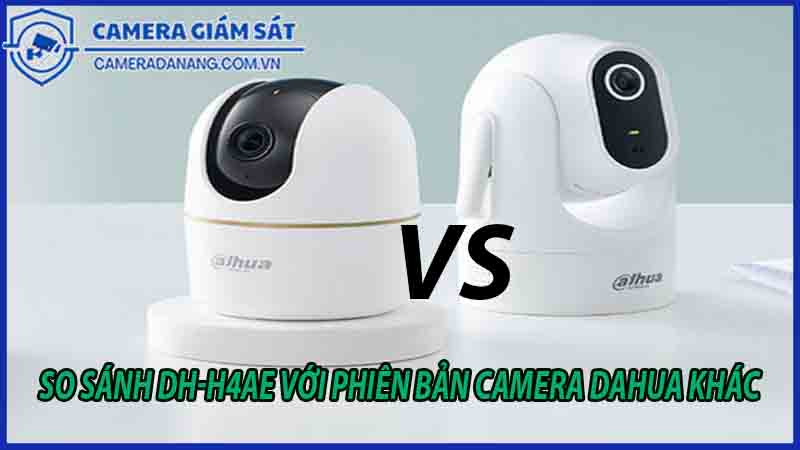 so-sanh-dh-h4ae-voi-phien-ban-camera-dahua-khac-de-nang-cap-0