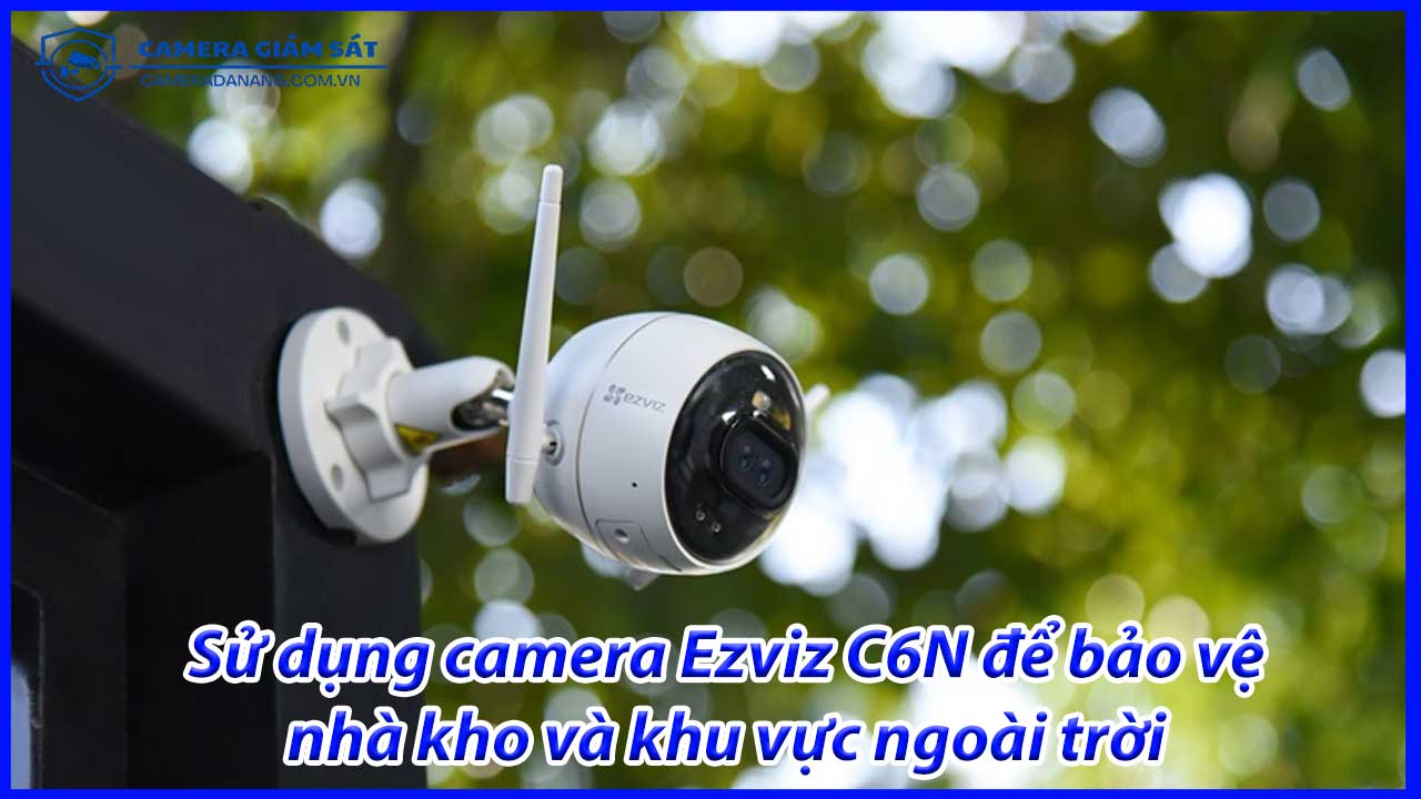 su-dung-camera-ezviz-c6n-de-bao-ve-nha-kho-va-khu-vuc-ngoai-troi-2