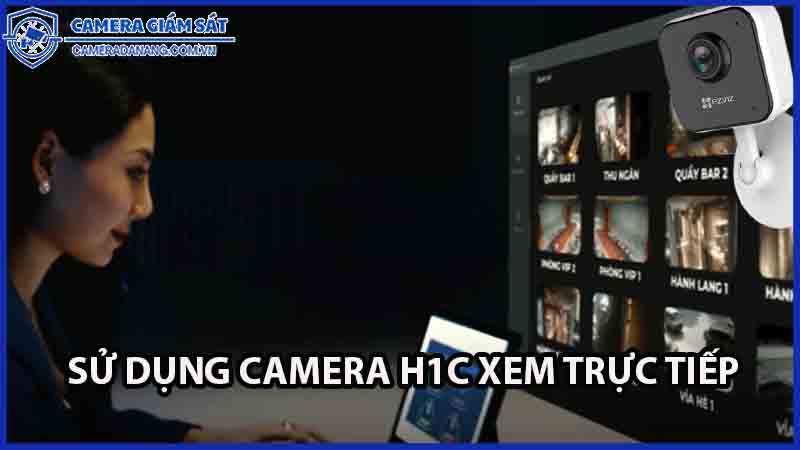 su-dung-camera-h1c-xem-truc-tiep-va-giam-sat-tu-xa-0