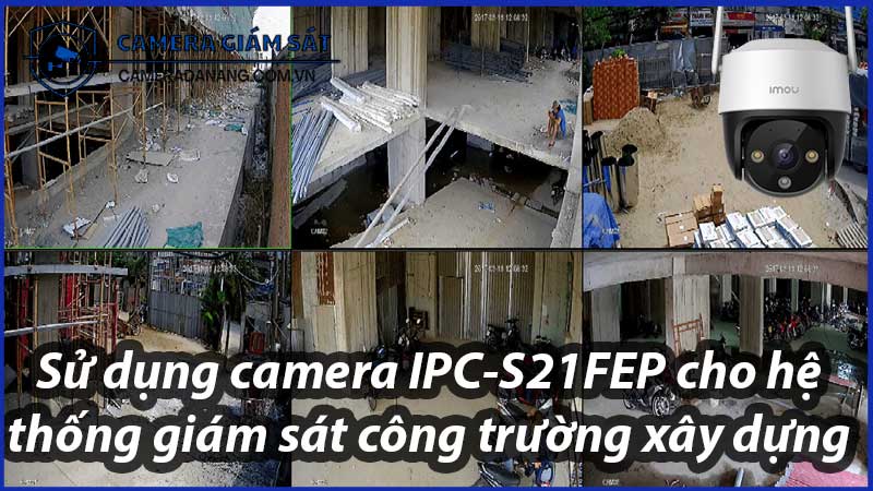 su-dung-camera-ipc-s21fep-cho-he-thong-giam-sat-cong-truong-xay-dung-0