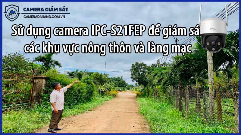 su-dung-camera-ipc-s21fep-de-giam-sat-cac-khu-vuc-nong-thon-va-lang-mac-2-0