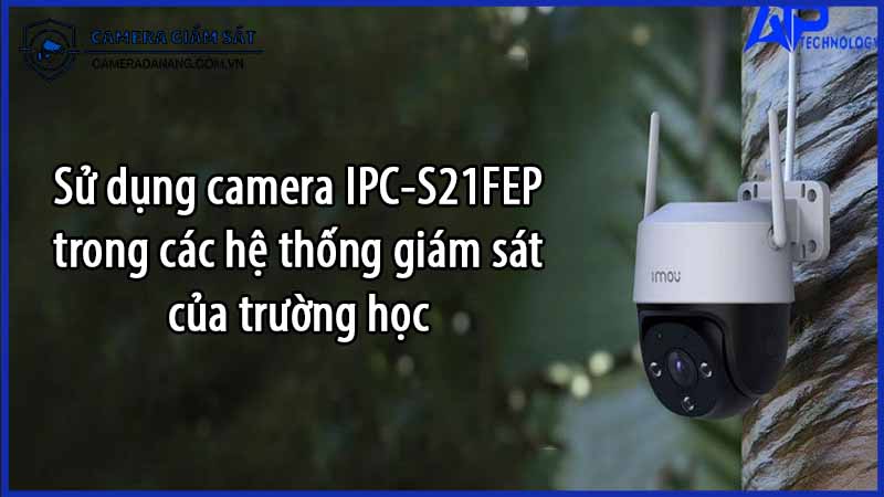 su-dung-camera-ipc-s21fep-trong-cac-he-thong-giam-sat-cua-truong-hoc-0