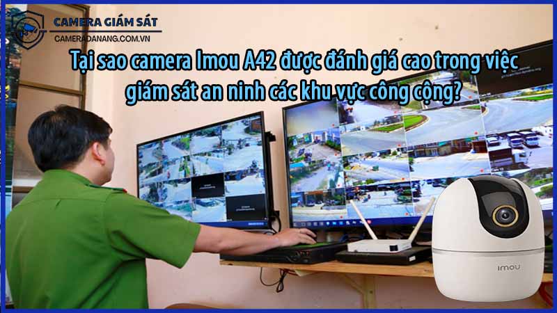 tai-sao-camera-imou-a42-duoc-danh-gia-cao-trong-viec-giam-sat-an-ninh-cac-khu-vuc-cong-cong-0