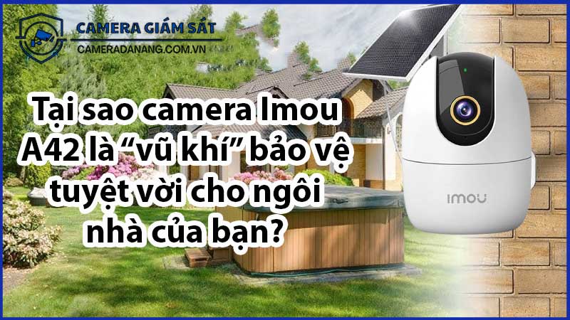 tai-sao-camera-imou-a42-la-vu-khi-bao-ve-tuyet-voi-cho-ngoi-nha-cua-ban-0