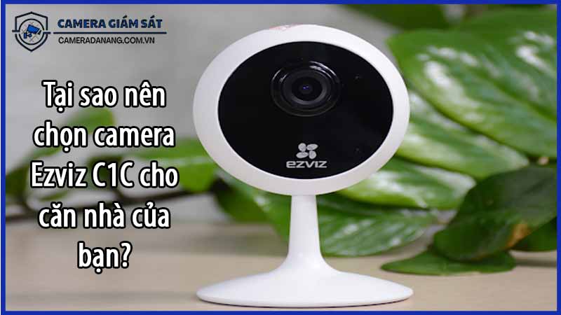 tai-sao-nen-chon-camera-ezviz-c1c-cho-can-nha-cua-ban-0
