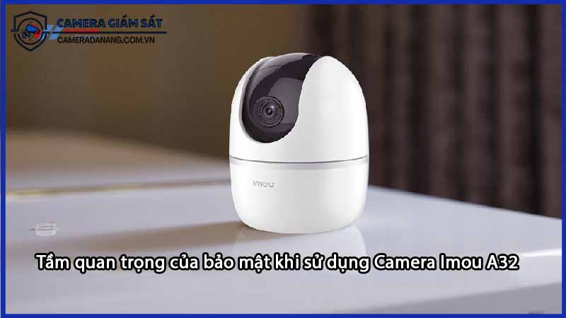 tam-quan-trong-cua-bao-mat-khi-su-dung-camera-imou-a32-0