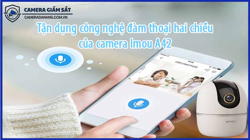 tan-dung-cong-nghe-dam-thoai-hai-chieu-cua-camera-imou-a42-0