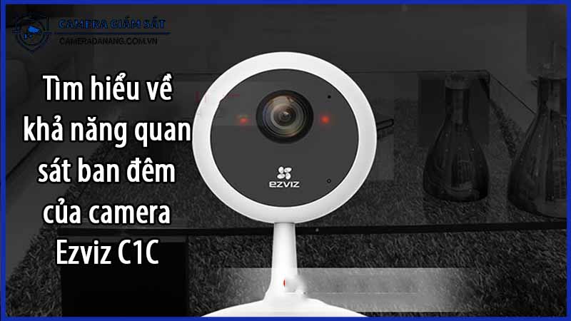 tim-hieu-ve-kha-nang-quan-sat-ban-dem-cua-camera-ezviz-c1c-0