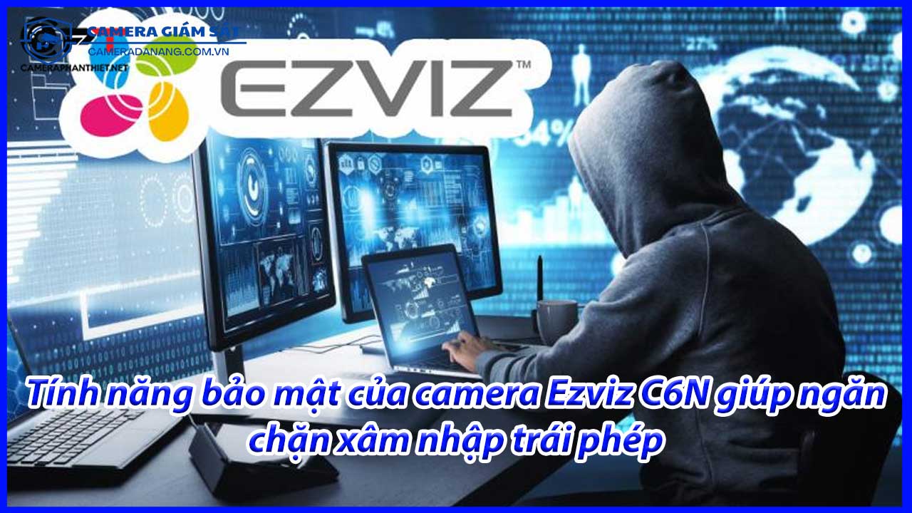 tinh-nang-bao-mat-cua-camera-ezviz-c6n-giup-ngan-chan-xam-nhap-trai-phep-1