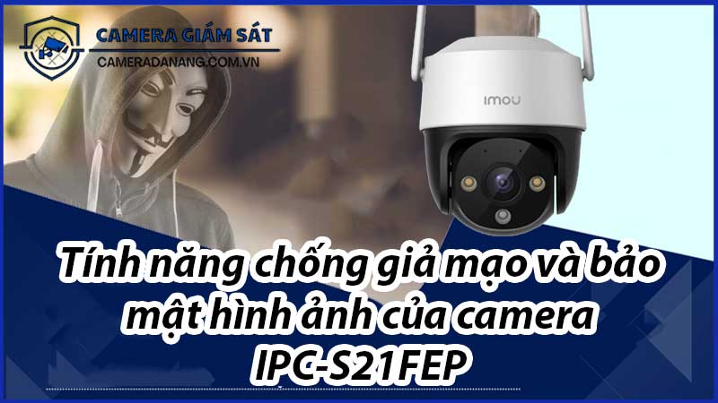 tinh-nang-chong-gia-mao-va-bao-mat-hinh-anh-cua-camera-ipc-s21fep-0