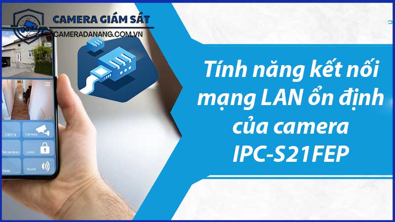 tinh-nang-ket-noi-mang-lan-on-dinh-cua-camera-ipc-s21fep-0