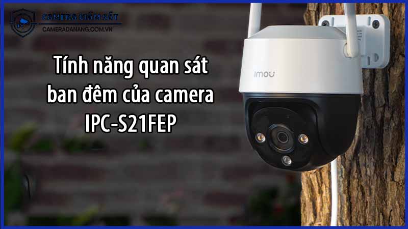 tinh-nang-quan-sat-ban-dem-cua-camera-ipc-s21fep-0