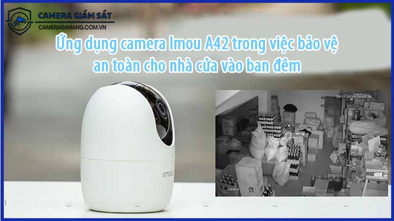 ung-dung-camera-imou-a42-trong-viec-bao-ve-an-toan-cho-nha-cua-vao-ban-dem-0
