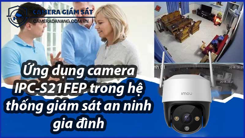 ung-dung-camera-ipc-s21fep-trong-he-thong-giam-sat-an-ninh-gia-dinh-0