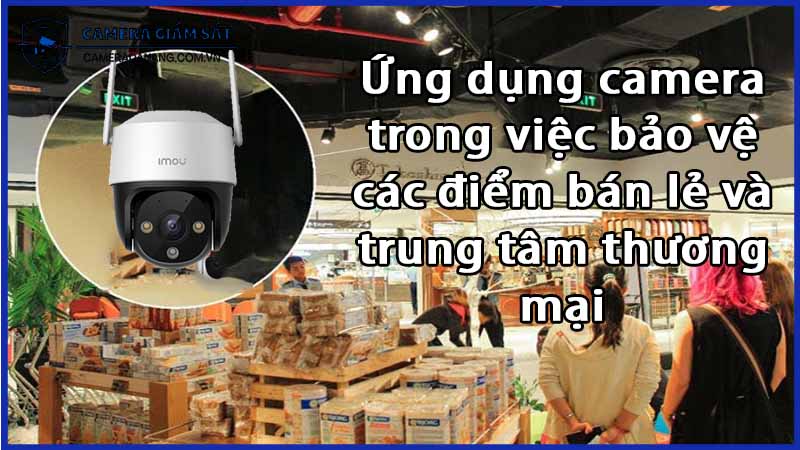 ung-dung-camera-ipc-s21fep-trong-viec-bao-ve-cac-diem-ban-le-va-trung-tam-thuong-mai-0