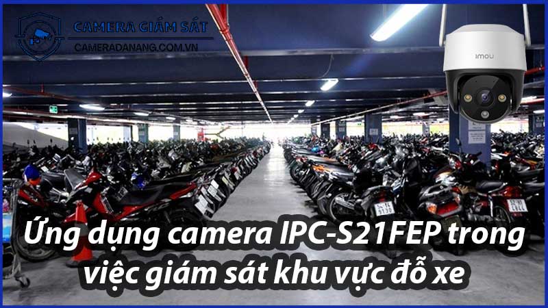 ung-dung-camera-ipc-s21fep-trong-viec-giam-sat-khu-vuc-do-xe-0