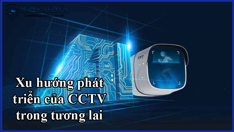 xu-huong-phat-trien-cua-cctv-trong-tuong-lai-0
