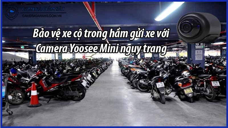 bao-ve-xe-co-trong-ham-gui-xe-voi-camera-yoosee-mini-nguy-trang-0