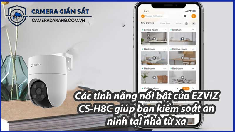 cac-tinh-nang-noi-bat-cua-ezviz-cs-h8c-giup-ban-kiem-soat-an-ninh-tai-nha-tu-xa-0