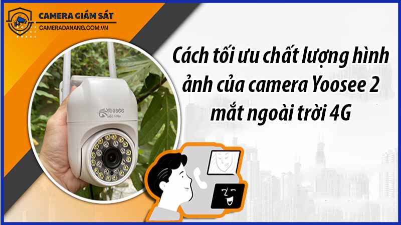 cach-toi-uu-chat-luong-hinh-anh-cua-camera-yoosee-2-mat-ngoai-troi-4g-0