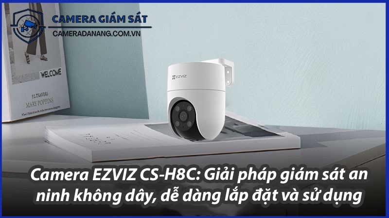 camera-ezviz-cs-h8c-giai-phap-giam-sat-an-ninh-khong-day-de-dang-lap-dat-va-su-dung-0