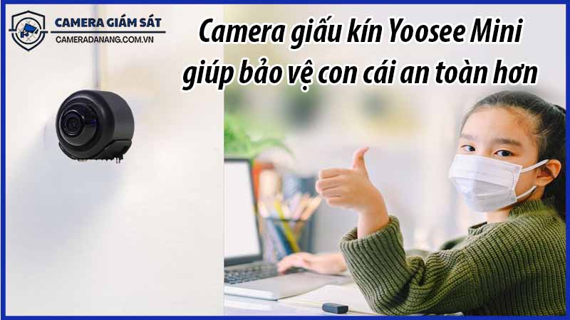 camera-giau-kin-yoosee-mini-giup-bao-ve-con-cai-an-toan-hon-0