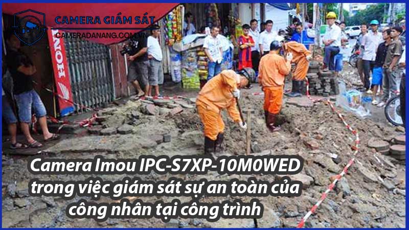 camera-imou-ipc-s7xp-10m0wed-trong-viec-giam-sat-su-an-toan-cua-cong-nhan-tai-cong-trinh-0