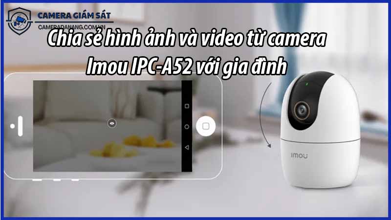 chia-se-hinh-anh-va-video-tu-camera-imou-ipc-a52-voi-gia-dinh-0