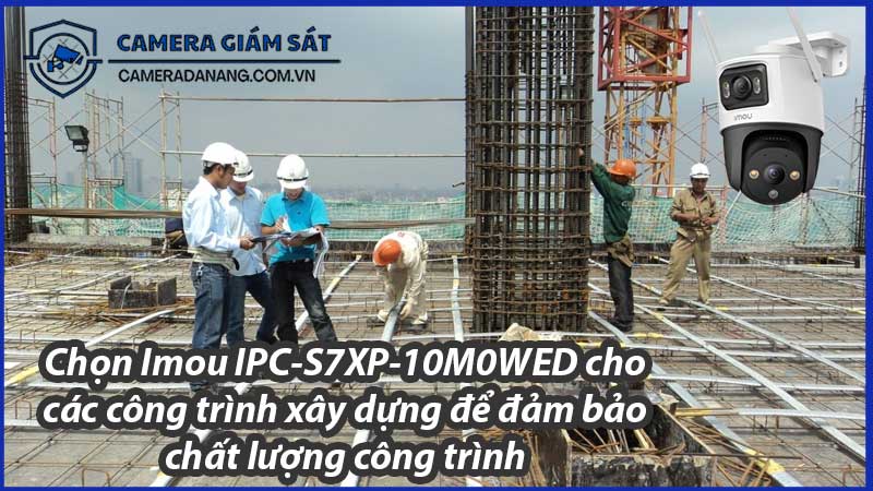 chon-imou-ipc-s7xp-10m0wed-cho-cac-cong-trinh-xay-dung-de-dam-bao-chat-luong-cong-trinh-0
