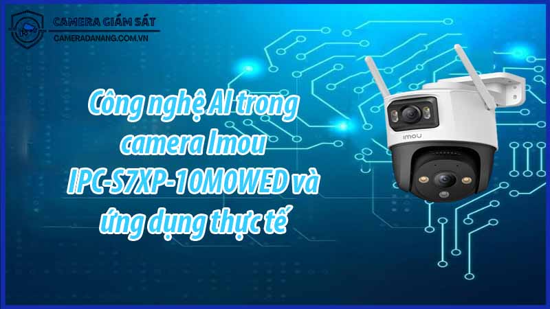 cong-nghe-ai-trong-camera-imou-ipc-s7xp-10m0wed-va-ung-dung-thuc-te-0