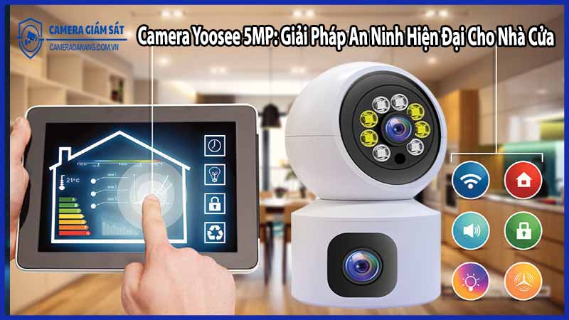 Camera Yoosee 5MP: Giải Pháp An Ninh Hiện Đại Cho Nhà Cửa