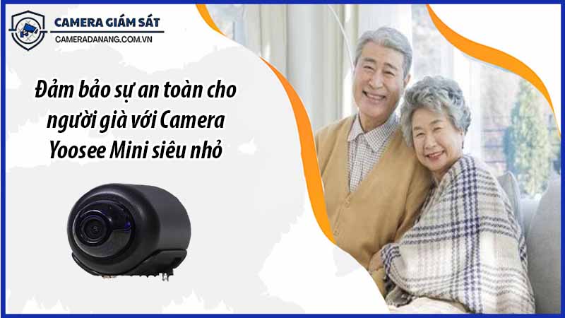 dam-bao-su-an-toan-cho-nguoi-gia-voi-camera-yoosee-mini-sieu-nho-0
