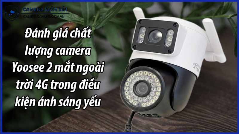danh-gia-chat-luong-camera-yoosee-2-mat-ngoai-troi-4g-trong-dieu-kien-anh-sang-yeu-0