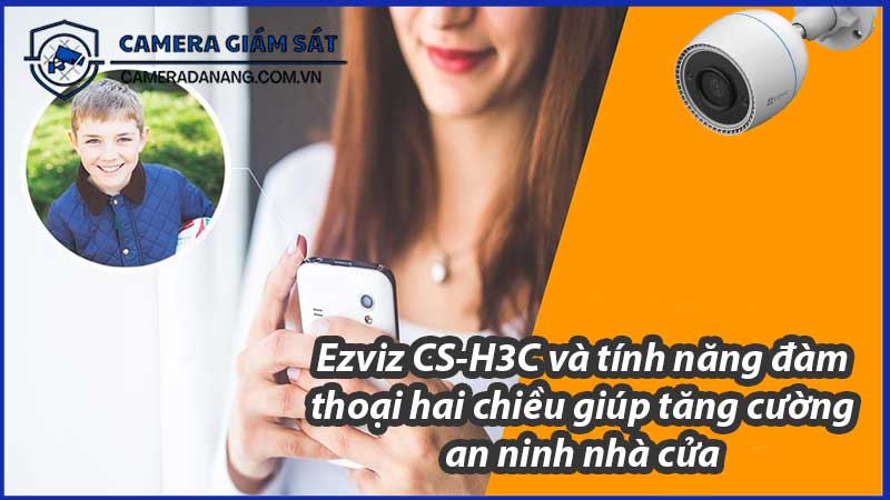 ezviz-cs-h3c-va-tinh-nang-dam-thoai-hai-chieu-giup-tang-cuong-an-ninh-nha-cua-0