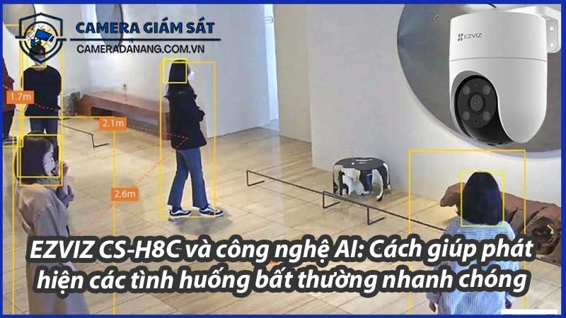ezviz-cs-h8c-va-cong-nghe-ai-cach-giup-phat-hien-cac-tinh-huong-bat-thuong-nhanh-chong-0
