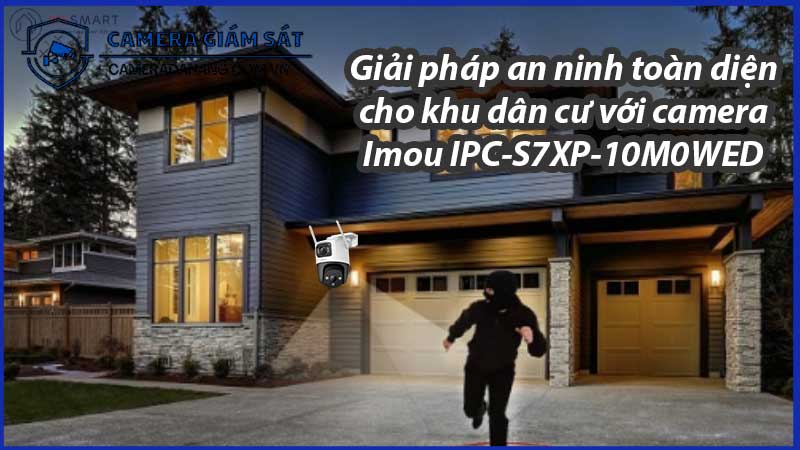 giai-phap-an-ninh-toan-dien-cho-khu-dan-cu-voi-camera-imou-ipc-s7xp-10m0wed-0