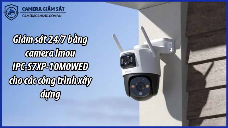 giam-sat-24-7-bang-camera-imou-ipc-s7xp-10m0wed-cho-cac-cong-trinh-xay-dung-0