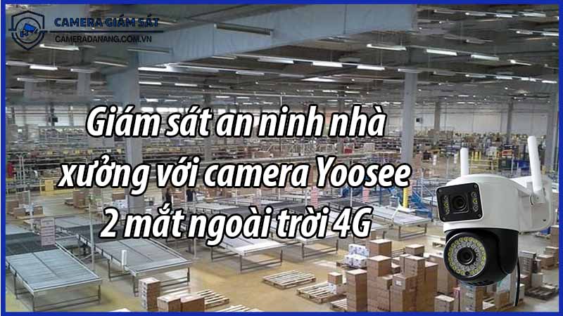 giam-sat-an-ninh-nha-xuong-voi-camera-yoosee-2-mat-ngoai-troi-4g-0