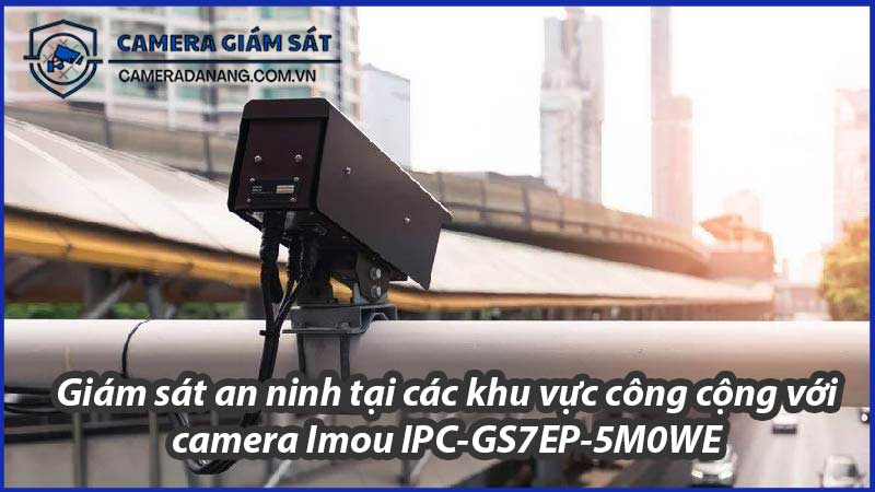 giam-sat-an-ninh-tai-cac-khu-vuc-cong-cong-voi-camera-imou-ipc-gs7ep-5m0we-0