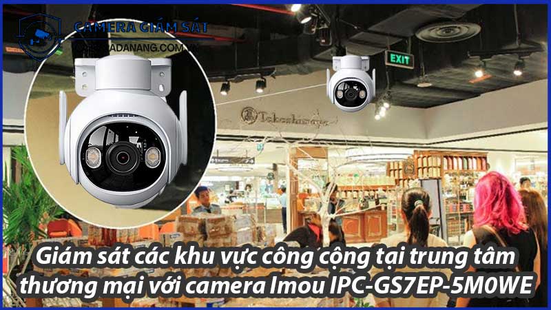 giam-sat-cac-khu-vuc-cong-cong-tai-trung-tam-thuong-mai-voi-camera-imou-ipc-gs7ep-5m0we-0