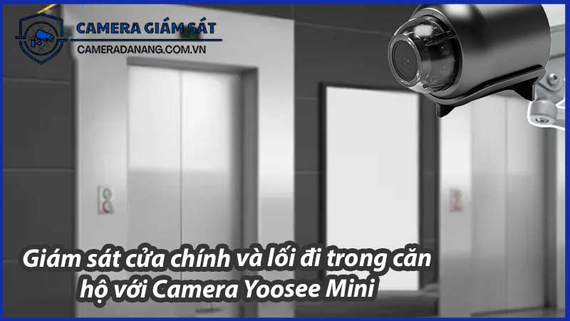 giam-sat-cua-chinh-va-loi-di-trong-can-ho-voi-camera-yoosee-mini-0