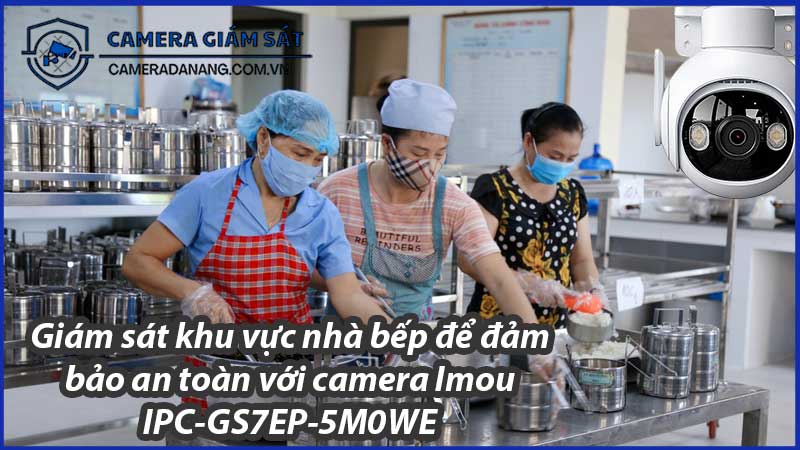 giam-sat-khu-vuc-nha-bep-de-dam-bao-an-toan-voi-camera-imou-ipc-gs7ep-5m0we-0