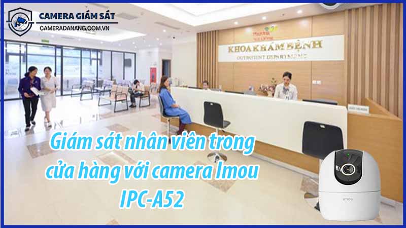 giam-sat-nhan-vien-trong-cua-hang-voi-camera-imou-ipc-a52-0