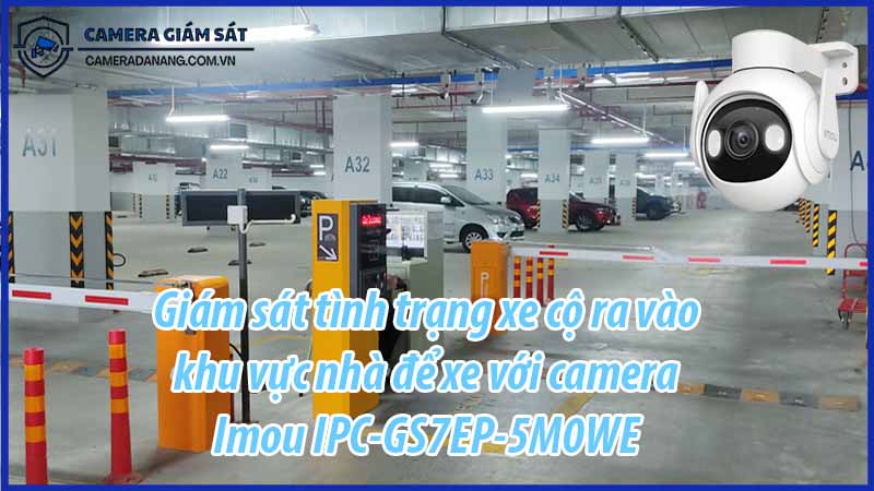 giam-sat-tinh-trang-xe-co-ra-vao-khu-vuc-nha-de-xe-voi-camera-imou-ipc-gs7ep-5m0we-0